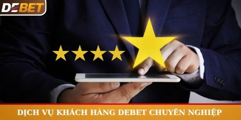 Dịch vụ khách hàng Debet vô cùng chuyên nghiệp