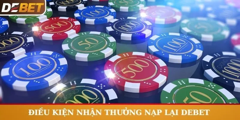 Điều kiện nhận thưởng nạp lại Debet