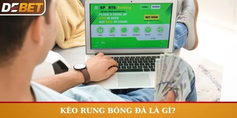 Kèo rung bóng đá là gì?