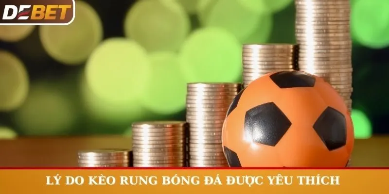 Lý do kèo rung bóng đá được yêu thích