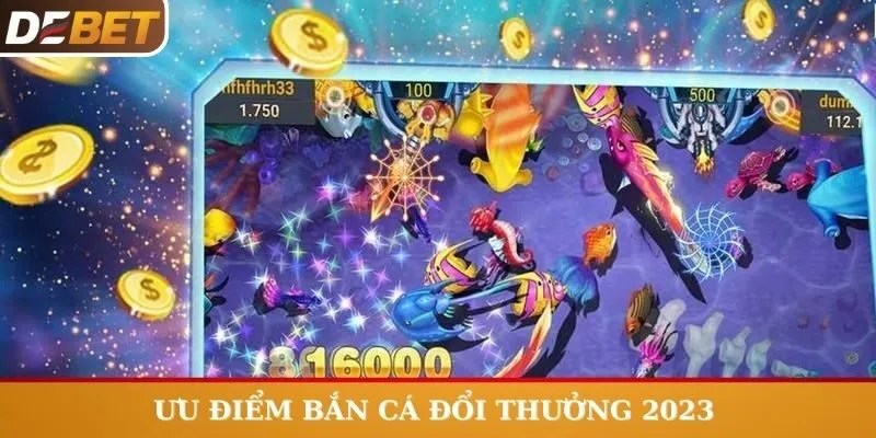 Ưu điểm vượt trội của game Bắn Cá Đổi Thưởng 2023